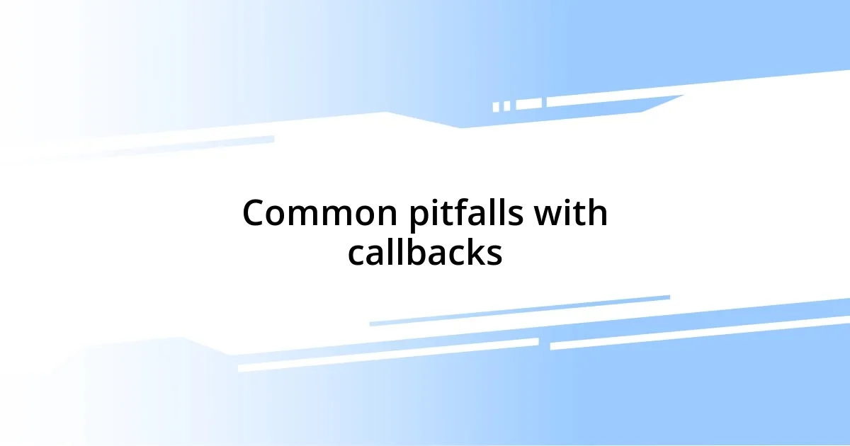 Common pitfalls with callbacks