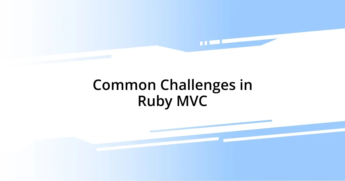 Common Challenges in Ruby MVC