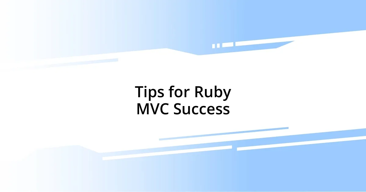 Tips for Ruby MVC Success