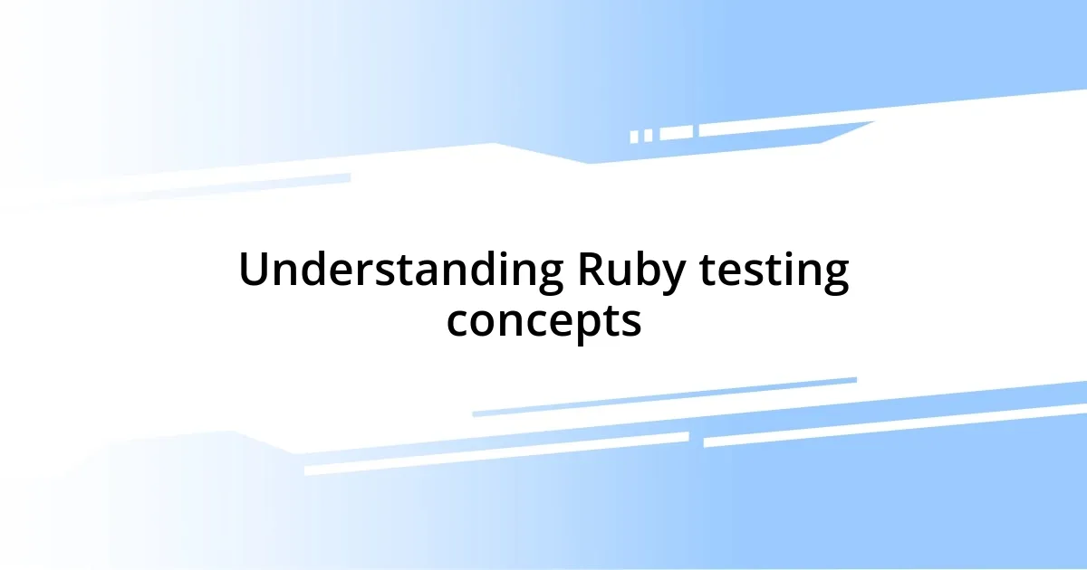 Understanding Ruby testing concepts