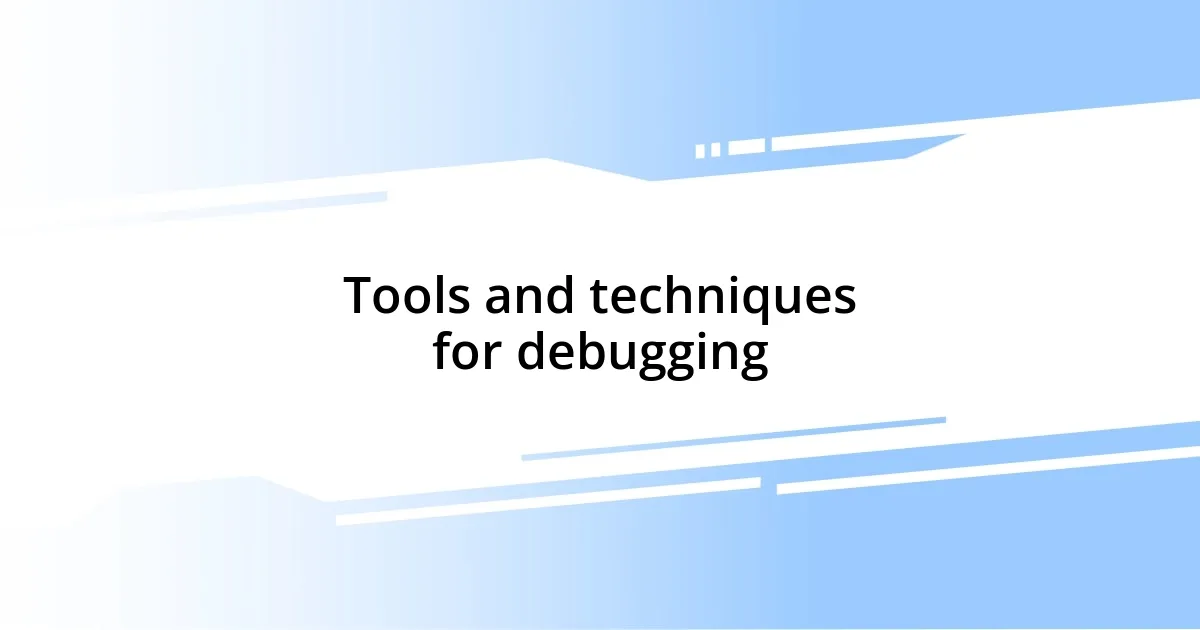 Tools and techniques for debugging