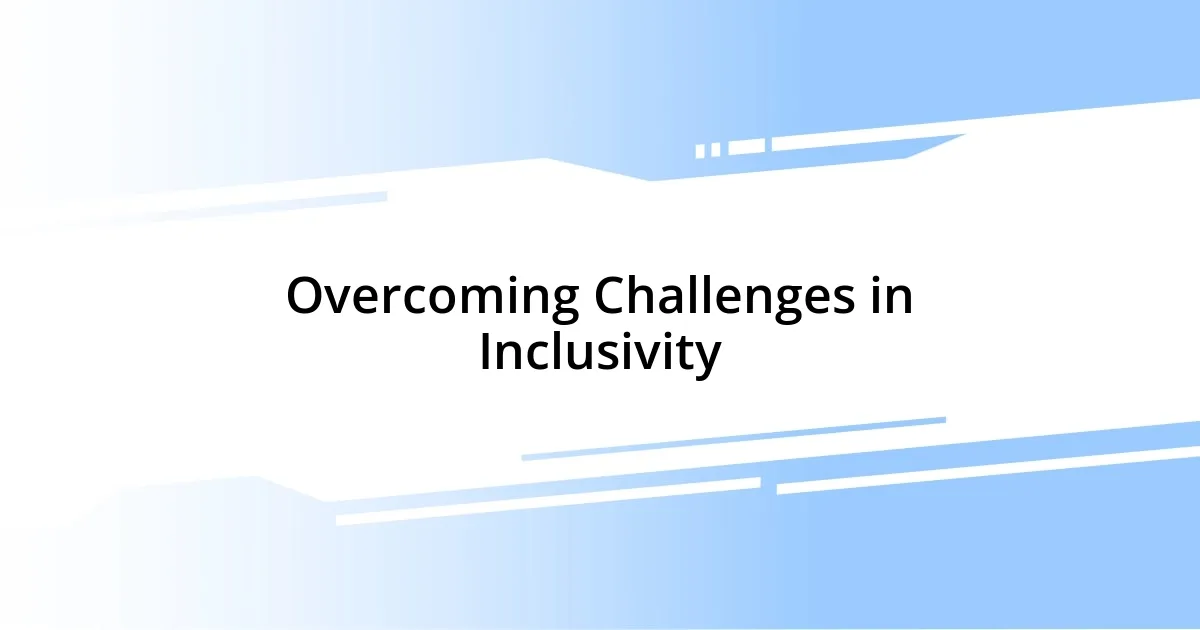 Overcoming Challenges in Inclusivity